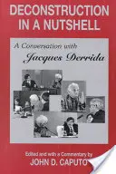 La déconstruction en quelques mots : Conversation avec Jacques Derrida - Deconstruction in a Nutshell: A Conversation with Jacques Derrida