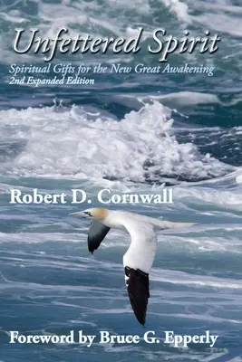 L'esprit sans entraves : Les dons spirituels pour le nouveau grand réveil - Unfettered Spirit: Spiritual Gifts for the New Great Awakening