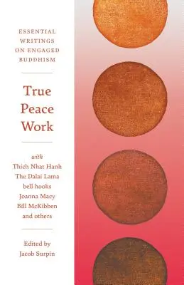 True Peace Work : Des écrits essentiels sur le bouddhisme engagé - True Peace Work: Essential Writings on Engaged Buddhism