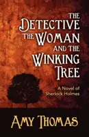 Le détective, la femme et l'arbre qui cligne de l'œil : Un roman de Sherlock Holmes - The Detective, the Woman and the Winking Tree: A Novel of Sherlock Holmes