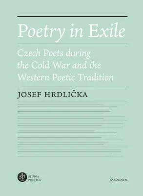 Poésie en exil : Les poètes tchèques pendant la guerre froide et la tradition poétique occidentale - Poetry in Exile: Czech Poets During the Cold War and the Western Poetic Tradition