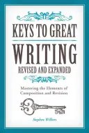 Les clés d'une bonne écriture : Maîtriser les éléments de composition et de révision - Keys to Great Writing: Mastering the Elements of Composition and Revision