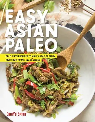 Asian Paleo : Recettes faciles et fraîches à préparer à l'avance ou à déguster tout de suite de I Heart Umami - Asian Paleo: Easy, Fresh Recipes to Make Ahead or Enjoy Right Now from I Heart Umami