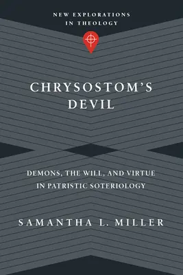Le diable de Chrysostome : Démons, volonté et vertu dans la sotériologie patristique - Chrysostom's Devil: Demons, the Will, and Virtue in Patristic Soteriology
