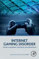 Le trouble du jeu sur Internet : Théorie, évaluation, traitement et prévention - Internet Gaming Disorder: Theory, Assessment, Treatment, and Prevention