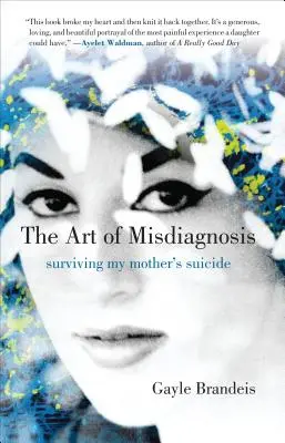 L'art de l'erreur de diagnostic : Survivre au suicide de ma mère - The Art of Misdiagnosis: Surviving My Mother's Suicide