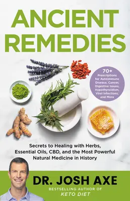 Ancient Remedies : Les secrets de la guérison par les herbes, les huiles essentielles, le CBD et la médecine naturelle la plus puissante de l'histoire - Ancient Remedies: Secrets to Healing with Herbs, Essential Oils, CBD, and the Most Powerful Natural Medicine in History