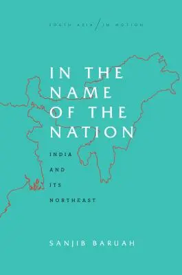 Au nom de la nation : L'Inde et son Nord-Est - In the Name of the Nation: India and Its Northeast