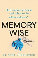 La mémoire à l'épreuve : Comment fonctionne la mémoire et que faire quand elle ne fonctionne pas ? - Memory-Wise: How Memory Works and What to Do When It Doesn't