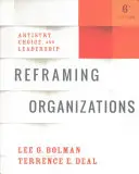 Recadrer les organisations : L'art, le choix et le leadership - Reframing Organizations: Artistry, Choice, and Leadership