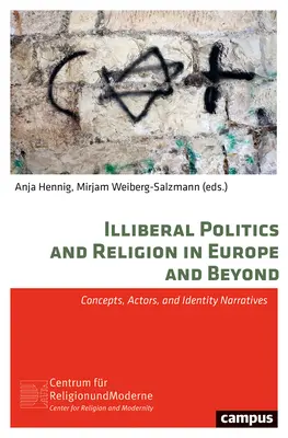 Illiberal Politics and Religion in Europe and Beyond : Concepts, acteurs et récits identitaires - Illiberal Politics and Religion in Europe and Beyond: Concepts, Actors, and Identity Narratives