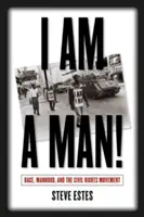 Je suis un homme ! Race, virilité et mouvement des droits civiques - I Am a Man!: Race, Manhood, and the Civil Rights Movement