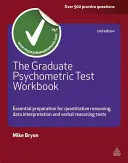 The Graduate Psychometric Test Workbook : Préparation essentielle aux tests de raisonnement quantitatif, d'interprétation des données et de raisonnement verbal - The Graduate Psychometric Test Workbook: Essential Preparation for Quantitative Reasoning, Data Interpretation and Verbal Reasoning Tests