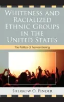 La blancheur et les groupes ethniques racialisés aux États-Unis : La politique du souvenir - Whiteness and Racialized Ethnic Groups in the United States: The Politics of Remembering