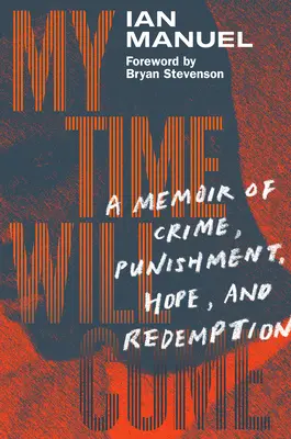 Mon heure viendra : mémoire d'un crime, d'une punition, d'un espoir et d'une rédemption - My Time Will Come: A Memoir of Crime, Punishment, Hope, and Redemption