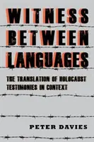 Le témoin entre les langues : La traduction des témoignages de l'Holocauste en contexte - Witness Between Languages: The Translation of Holocaust Testimonies in Context