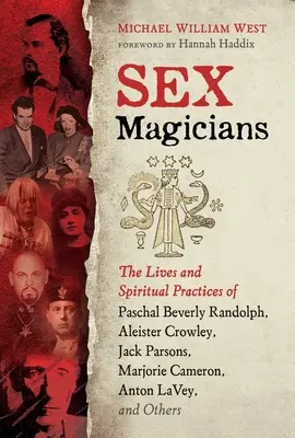 Sex Magicians : Les vies et les pratiques spirituelles de Paschal Beverly Randolph, Aleister Crowley, Jack Parsons, Marjorie Cameron, Anton - Sex Magicians: The Lives and Spiritual Practices of Paschal Beverly Randolph, Aleister Crowley, Jack Parsons, Marjorie Cameron, Anton