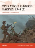 Opération Market-Garden 1944 (3) : Les missions du XXXe corps britannique - Operation Market-Garden 1944 (3): The British XXX Corps Missions