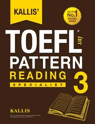 Kallis' TOEFL iBT Pattern Reading 3 : Specialist - Kallis' TOEFL iBT Pattern Reading 3: Specialist