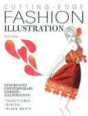 Cutting-Edge Fashion Illustration - Illustration de mode contemporaine étape par étape - traditionnelle, numérique et mixte - Cutting-Edge Fashion Illustration - Step-by-step contemporary fashion illustration - traditional, digital and mixed media