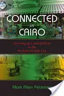 Connecté au Caire : Grandir en cosmopolite dans le Moyen-Orient moderne - Connected in Cairo: Growing Up Cosmopolitan in the Modern Middle East