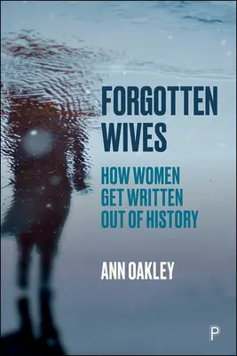 Les épouses oubliées : Comment les femmes sont exclues de l'histoire - Forgotten Wives: How Women Get Written Out of History