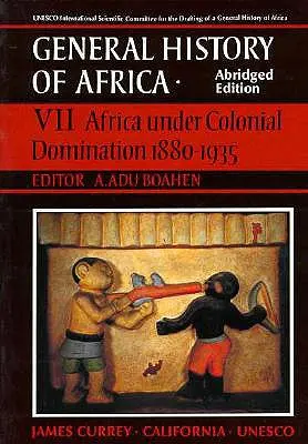 Histoire générale de l'Afrique de l'UNESCO, vol. VII, édition abrégée, 7 : L'Afrique sous domination coloniale 1880-1935 - UNESCO General History of Africa, Vol. VII, Abridged Edition, 7: Africa Under Colonial Domination 1880-1935