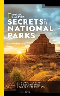 National Geographic Secrets of the National Parks, 2e édition : Les secrets des parcs nationaux du National Geographic, 2e édition : Le guide des experts pour les meilleures expériences au-delà des sentiers battus - National Geographic Secrets of the National Parks, 2nd Edition: The Experts' Guide to the Best Experiences Beyond the Tourist Trail