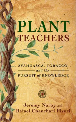 Plant Teachers : L'Ayahuasca, le tabac et la poursuite de la connaissance - Plant Teachers: Ayahuasca, Tobacco, and the Pursuit of Knowledge