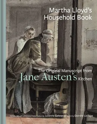 Le livre de ménage de Martha Lloyd : Le manuscrit original de la cuisine de Jane Austen - Martha Lloyd's Household Book: The Original Manuscript from Jane Austen's Kitchen
