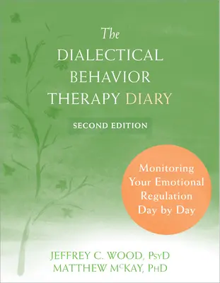 Le journal de la thérapie comportementale dialectique : Surveillez votre régulation émotionnelle jour après jour - The Dialectical Behavior Therapy Diary: Monitoring Your Emotional Regulation Day by Day