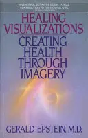 Visualisations de guérison : Créer la santé par l'imagerie - Healing Visualizations: Creating Health Through Imagery