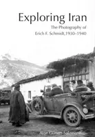 Explorer l'Iran : La photographie d'Erich F. Schmidt, 1930-1940 [Avec CDROM] - Exploring Iran: The Photography of Erich F. Schmidt, 1930-1940 [With CDROM]