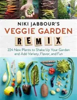 Niki Jabbour's Veggie Garden Remix : 224 nouvelles plantes pour secouer votre jardin et ajouter de la variété, de la saveur et du plaisir. - Niki Jabbour's Veggie Garden Remix: 224 New Plants to Shake Up Your Garden and Add Variety, Flavor, and Fun