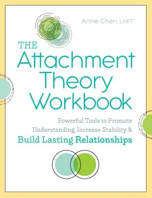 The Attachment Theory Workbook : Des outils puissants pour favoriser la compréhension, accroître la stabilité et construire des relations durables - The Attachment Theory Workbook: Powerful Tools to Promote Understanding, Increase Stability, and Build Lasting Relationships