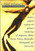 Un troisième testament : Un pèlerin moderne explore les errances spirituelles d'Augustin, de Blake, de Pascal, de Tolstoï, de Bonhoeffer, de Kierkegaard et d'autres. - A Third Testament: A Modern Pilgrim Explores the Spiritual Wanderings of Augustine, Blake, Pascal, Tolstoy, Bonhoeffer, Kierkegaard, and