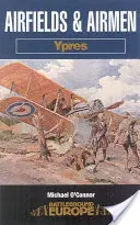 Aérodromes et aviateurs : Ypres - Airfields and Airmen: Ypres