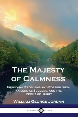 La majesté du calme : Problèmes individuels et possibilités - L'échec comme le succès et les dangers de la précipitation - The Majesty of Calmness: Individual Problems and Possibilities - Failure as Success, and the Perils of Hurry