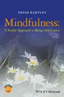 La pleine conscience - Une approche bienveillante de la vie avec le cancer - Mindfulness - A Kindly Approach to Being withCancer