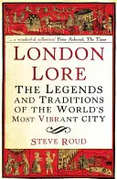 London Lore : Les légendes et les traditions de la ville la plus dynamique du monde - London Lore: The Legends and Traditions of the World's Most Vibrant City