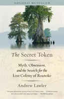 Le jeton secret : Mythe, obsession et recherche de la colonie perdue de Roanoke - The Secret Token: Myth, Obsession, and the Search for the Lost Colony of Roanoke