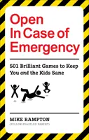 Ouvrir en cas d'urgence : 501 jeux pour vous divertir et vous permettre, à vous et aux enfants, de rester sains d'esprit - Open in Case of Emergency: 501 Games to Entertain and Keep You and the Kids Sane