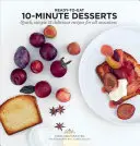 Desserts de 10 minutes : Recettes rapides, simples et délicieuses pour toutes les occasions - 10 Minute Desserts: Quick, Simple & Delicious Recipes for All Occasions