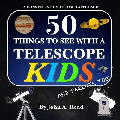 50 choses à voir avec un télescope - enfants : Une approche centrée sur les constellations - 50 Things To See With A Telescope - Kids: A Constellation Focused Approach