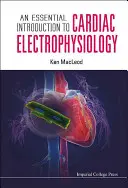 Introduction essentielle à l'électrophysiologie cardiaque - An Essential Introduction to Cardiac Electrophysiology