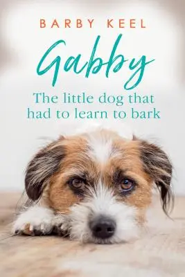 Gabby : Le petit chien qui a dû apprendre à aboyer - Gabby: The Little Dog That Had to Learn to Bark