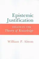 Justification épistémique : Essais sur la théorie de la connaissance - Epistemic Justification: Essays in the Theory of Knowledge