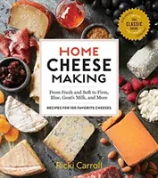 La fabrication du fromage à domicile, 4e édition : Des fromages frais et à pâte molle aux fromages à pâte ferme, aux fromages bleus, aux fromages de chèvre et autres ; Recettes pour 100 fromages préférés - Home Cheese Making, 4th Edition: From Fresh and Soft to Firm, Blue, Goat's Milk, and More; Recipes for 100 Favorite Cheeses