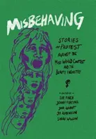 Misbehaving : Histoires de protestations contre le concours Miss World et l'industrie de la beauté - Misbehaving: Stories of Protest Against the Miss World Contest and the Beauty Industry