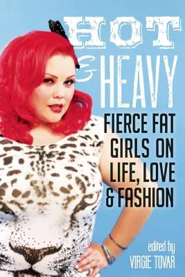 Hot & Heavy : Fierce Fat Girls on Life, Love & Fashion (en anglais) - Hot & Heavy: Fierce Fat Girls on Life, Love & Fashion